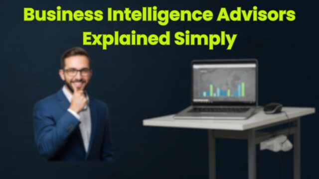 Business Intelligence Advisors Explained Simply