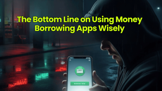The Bottom Line on Using Money Borrowing Apps Wisely