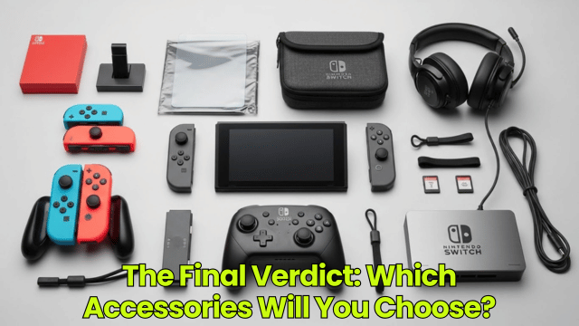 The Final Verdict: Which Accessories Will You Choose?