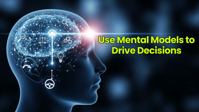 Use Mental Models to Drive Decisions