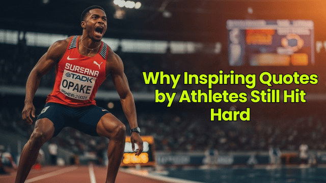 Why Inspiring Quotes by Athletes Still Hit Hard