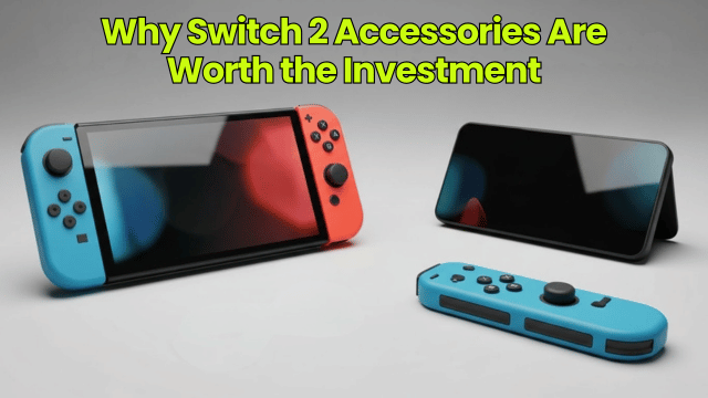 Why Switch 2 Accessories Are Worth the Investment