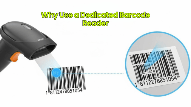 Why Use a Dedicated Barcode Reader