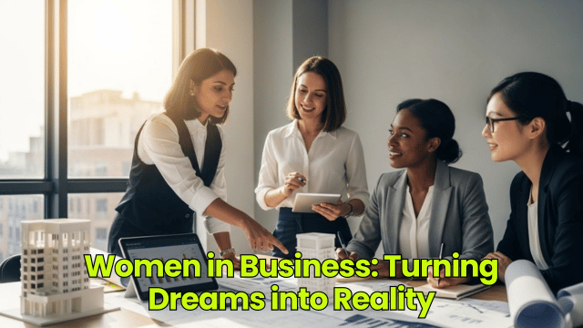 Women in Business: Turning Dreams into Reality