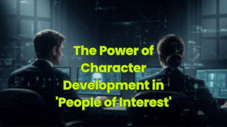 The Power of Character Development in 'People of Interest'