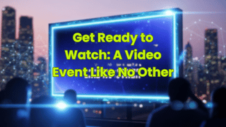 Get Ready to Watch: A Video Event Like No Other