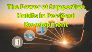 The Power of Supportive Habits in Personal Development