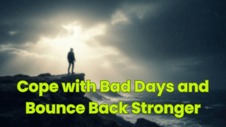 Cope with Bad Days and Bounce Back Stronger
