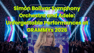 Simón Bolívar Symphony Orchestra and Adele: Unforgettable Performances at GRAMMYs 2026