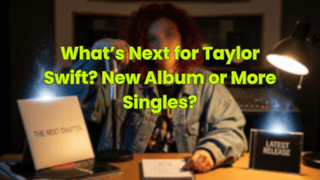 What’s Next for Taylor Swift? New Album or More Singles? 