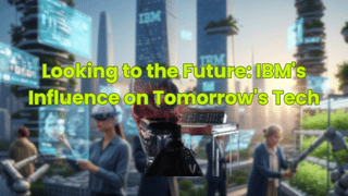  IBM's Influence on Tomorrow's Tech