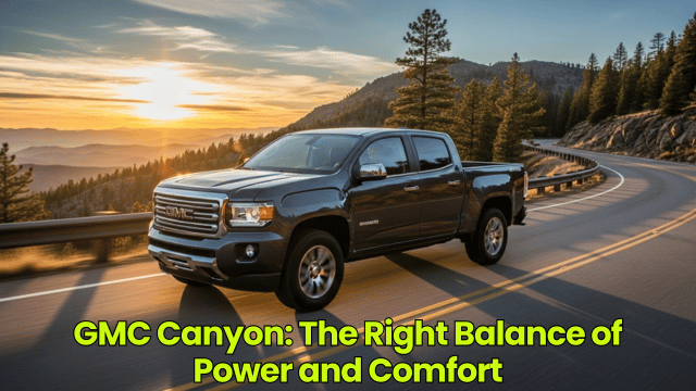 GMC Canyon: The Right Balance of Power and Comfort