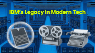 IBM and Its Legacy in Modern Tech