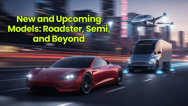  Roadster, Semi, and Beyond