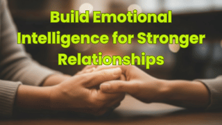 Build Emotional Intelligence for Stronger Relationships