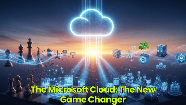 The Microsoft Cloud: The New Game Changer