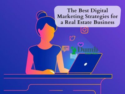 The Best Digital Marketing Strategies for a Real Estate Business